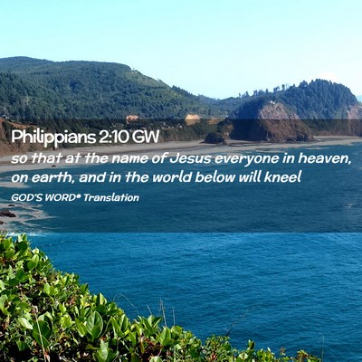 Picture 02 - Philippians 2:10 GW - so that at the name of Jesus everyone in heaven, - Bible Verse Picture