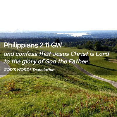 Picture 02 - Philippians 2:11 GW - and confess that Jesus Christ is Lord to the - Bible Verse Picture