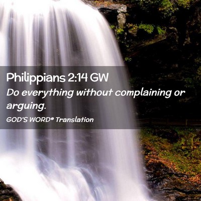 Picture 02 - Philippians 2:14 GW - Do everything without complaining or - Bible Verse Picture