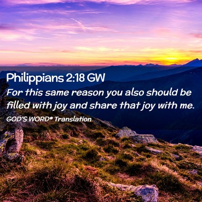 Picture 02 - Philippians 2:18 GW - For this same reason you also should be filled - Bible Verse Picture