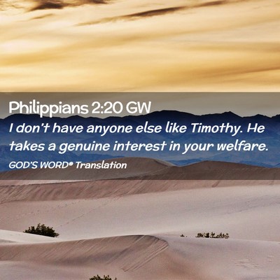 Picture 02 - Philippians 2:20 GW - I don’t have anyone else like Timothy. He takes - Bible Verse Picture