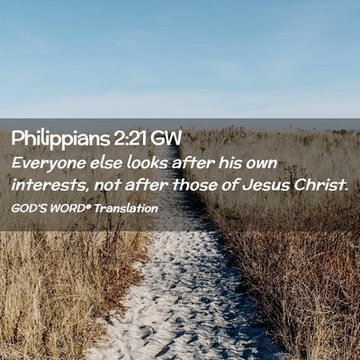 Picture 02 - Philippians 2:21 GW - Everyone else looks after his own interests, not - Bible Verse Picture