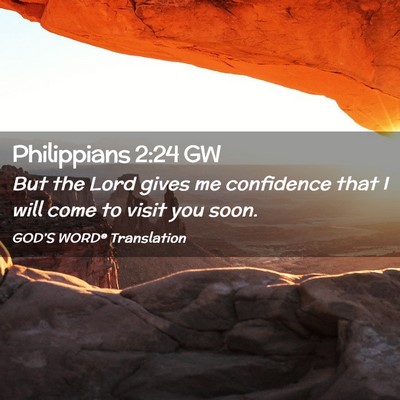 Picture 02 - Philippians 2:24 GW - But the Lord gives me confidence that I will come - Bible Verse Picture