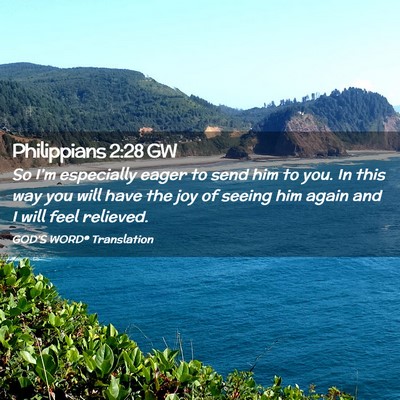 Picture 02 - Philippians 2:28 GW - So I’m especially eager to send him to you. In - Bible Verse Picture