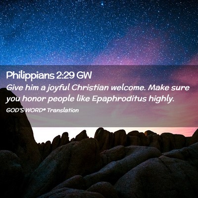 Picture 02 - Philippians 2:29 GW - Give him a joyful Christian welcome. Make sure - Bible Verse Picture