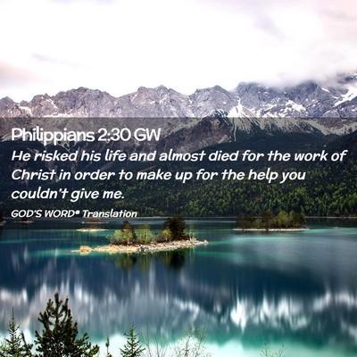 Picture 02 - Philippians 2:30 GW - He risked his life and almost died for the work - Bible Verse Picture
