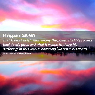 Picture 02 - Philippians 3:10 GW - that knows Christ. Faith knows the power that his - Bible Verse Picture