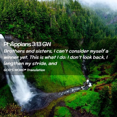 Picture 02 - Philippians 3:13 GW - Brothers and sisters, I can’t consider myself a - Bible Verse Picture