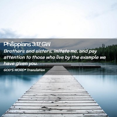 Picture 02 - Philippians 3:17 GW - Brothers and sisters, imitate me, and pay - Bible Verse Picture