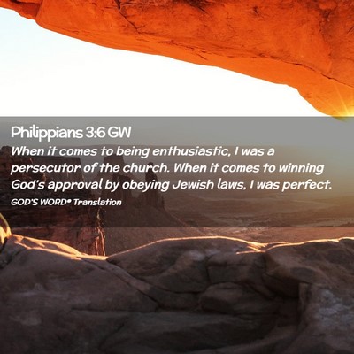 Picture 02 - Philippians 3:6 GW - When it comes to being enthusiastic, I was a - Bible Verse Picture