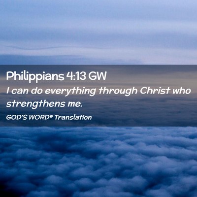 Picture 02 - Philippians 4:13 GW - I can do everything through Christ who - Bible Verse Picture