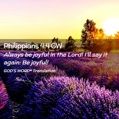Picture 02 - Philippians 4:4 GW - Always be joyful in the Lord! I’ll say it - Bible Verse Picture
