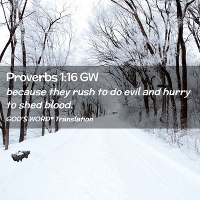 Picture 02 - Proverbs 1:16 GW - because they rush to do evil and hurry to shed - Bible Verse Picture