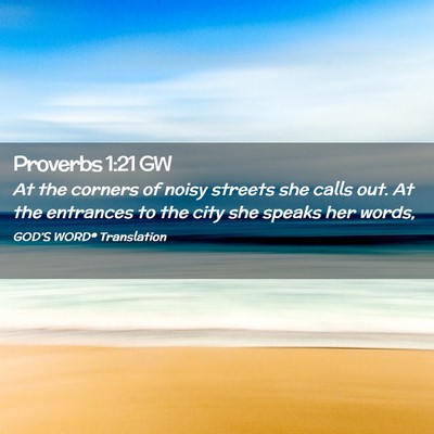 Picture 02 - Proverbs 1:21 GW - At the corners of noisy streets she calls out. At - Bible Verse Picture