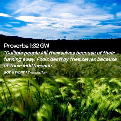 Picture 02 - Proverbs 1:32 GW - “Gullible people kill themselves because of - Bible Verse Picture