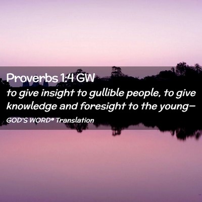 Picture 02 - Proverbs 1:4 GW - to give insight to gullible people, to give - Bible Verse Picture