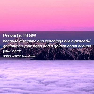 Picture 02 - Proverbs 1:9 GW - because discipline and teachings are a graceful - Bible Verse Picture