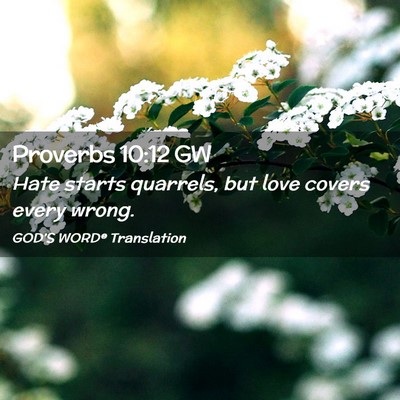 Picture 02 - Proverbs 10:12 GW - Hate starts quarrels, but love covers every - Bible Verse Picture