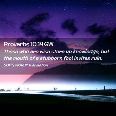 Picture 02 - Proverbs 10:14 GW - Those who are wise store up knowledge, but the - Bible Verse Picture