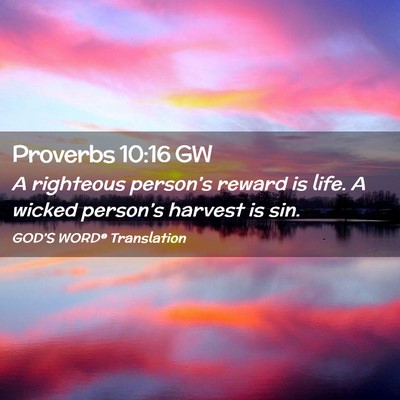 Picture 02 - Proverbs 10:16 GW - A righteous person’s reward is life. A wicked - Bible Verse Picture