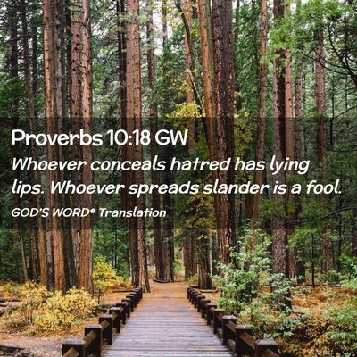 Picture 02 - Proverbs 10:18 GW - Whoever conceals hatred has lying lips. Whoever - Bible Verse Picture