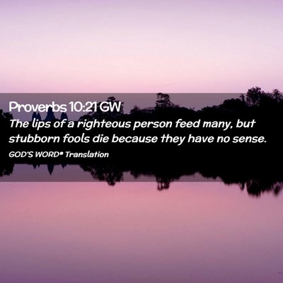 Picture 02 - Proverbs 10:21 GW - The lips of a righteous person feed many, but - Bible Verse Picture