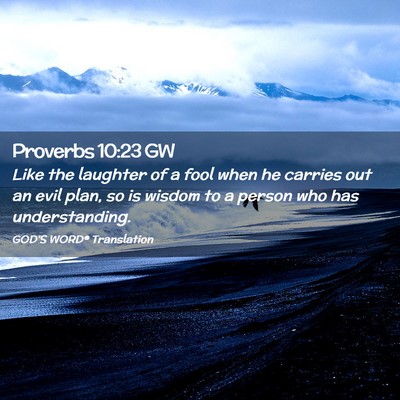 Picture 02 - Proverbs 10:23 GW - Like the laughter of a fool when he carries out - Bible Verse Picture