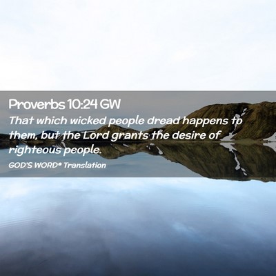 Picture 02 - Proverbs 10:24 GW - That which wicked people dread happens to them, - Bible Verse Picture