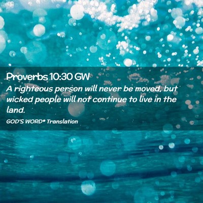 Picture 02 - Proverbs 10:30 GW - A righteous person will never be moved, but - Bible Verse Picture
