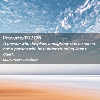 Picture 02 - Proverbs 11:12 GW - A person who despises a neighbor has no sense, - Bible Verse Picture