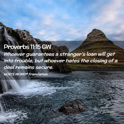 Picture 02 - Proverbs 11:15 GW - Whoever guarantees a stranger’s loan will get - Bible Verse Picture