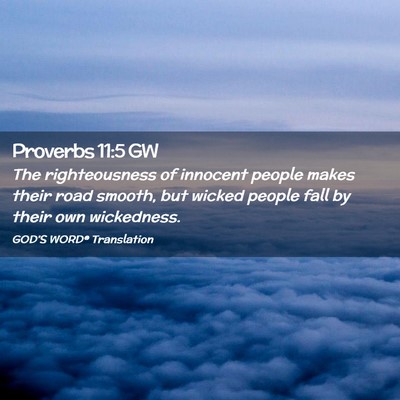 Picture 02 - Proverbs 11:5 GW - The righteousness of innocent people makes their - Bible Verse Picture