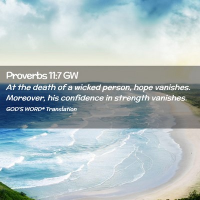 Picture 02 - Proverbs 11:7 GW - At the death of a wicked person, hope vanishes. - Bible Verse Picture