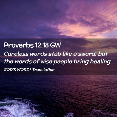 Picture 02 - Proverbs 12:18 GW - Careless words stab like a sword, but the words - Bible Verse Picture