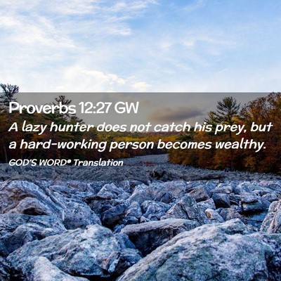 Picture 02 - Proverbs 12:27 GW - A lazy hunter does not catch his prey, but a - Bible Verse Picture