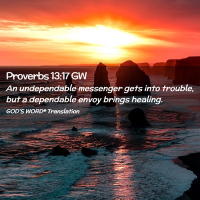 Picture 02 - Proverbs 13:17 GW - An undependable messenger gets into trouble, but - Bible Verse Picture