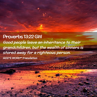 Picture 02 - Proverbs 13:22 GW - Good people leave an inheritance to their - Bible Verse Picture