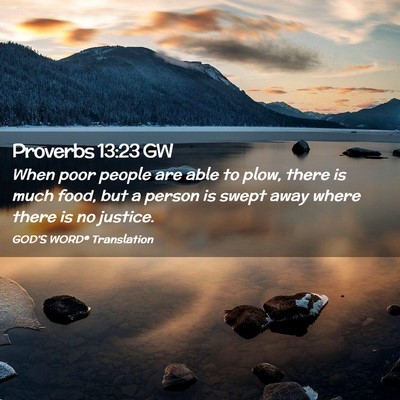 Picture 02 - Proverbs 13:23 GW - When poor people are able to plow, there is much - Bible Verse Picture
