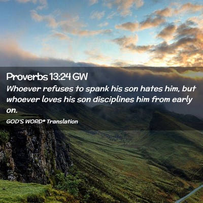 Picture 02 - Proverbs 13:24 GW - Whoever refuses to spank his son hates him, but - Bible Verse Picture