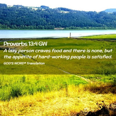 Picture 02 - Proverbs 13:4 GW - A lazy person craves food and there is none, but - Bible Verse Picture