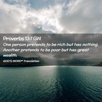 Picture 02 - Proverbs 13:7 GW - One person pretends to be rich but has nothing. - Bible Verse Picture