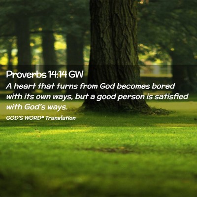 Picture 02 - Proverbs 14:14 GW - A heart that turns from God becomes bored with - Bible Verse Picture