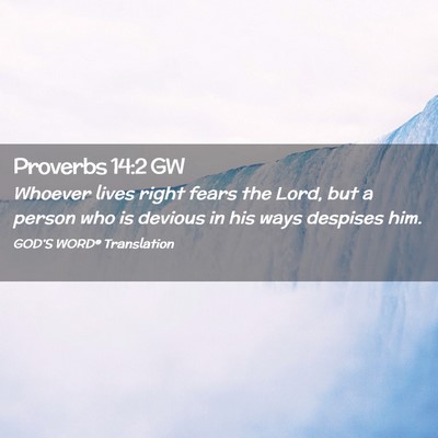 Picture 02 - Proverbs 14:2 GW - Whoever lives right fears the Lord, but a person - Bible Verse Picture