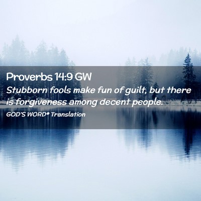 Picture 02 - Proverbs 14:9 GW - Stubborn fools make fun of guilt, but there is - Bible Verse Picture
