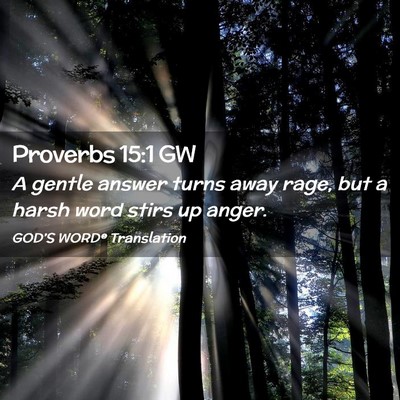 Picture 02 - Proverbs 15:1 GW - A gentle answer turns away rage, but a harsh word - Bible Verse Picture