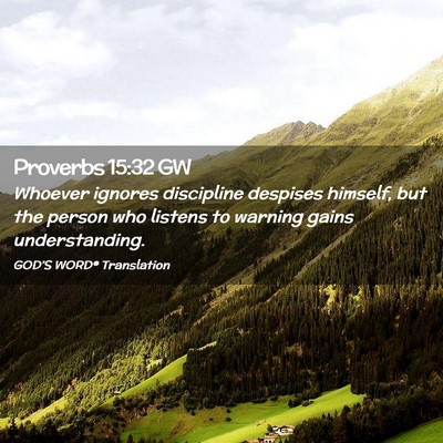 Picture 02 - Proverbs 15:32 GW - Whoever ignores discipline despises himself, but - Bible Verse Picture