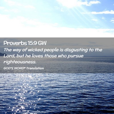 Picture 02 - Proverbs 15:9 GW - The way of wicked people is disgusting to the - Bible Verse Picture