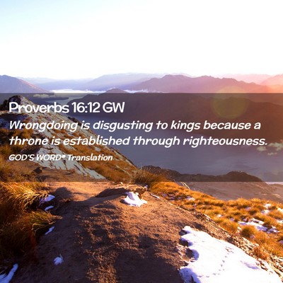 Picture 02 - Proverbs 16:12 GW - Wrongdoing is disgusting to kings because a - Bible Verse Picture