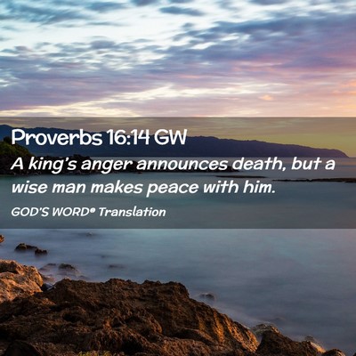 Picture 02 - Proverbs 16:14 GW - A king’s anger announces death, but a wise man - Bible Verse Picture