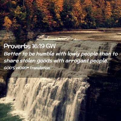 Picture 02 - Proverbs 16:19 GW - Better to be humble with lowly people than to - Bible Verse Picture